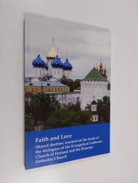 Faith and love : shared doctrine reached on the basis of the dialogues of the Evangelical Lutheran Church of Finland and the Russian Orthodox Church