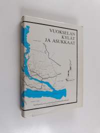 Vuokselan kylät ja asukkaat : kirja Vuokselan asukkaista vuonna 1944 ja kuvaukset heidän asuinpaikoistaan
