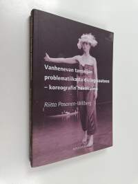 Vanhenevan tanssijan problematiikasta dialogisuuteen - koreografin näkökulma (signeerattu)