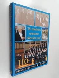 &quot;Me laulamme rintamme rikkaaksi taas&quot; : Viipurin lauluveikot 110 vuotta 1897-2007