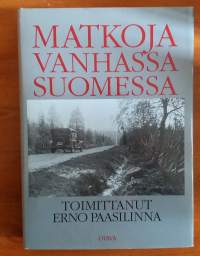 Matkoja vanhassa Suomessa. - Matkakuvauksia Elias Lönnrotista Urho Kekkoseen.