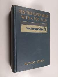 Ten Thousand Miles with a Dog Sled, a Narrative of Winter Travel in Interior Alaska