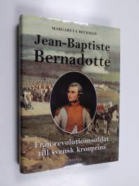 Jean-Baptiste Bernadotte : från revolutionssoldat till svensk kronprins