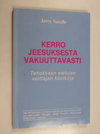 Kerro Jeesuksesta vakuuttavasti : tehokkaan sielujen voittajan käsikirja