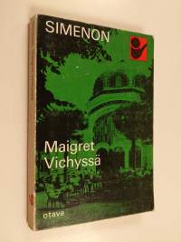 Maigret Vichyssä : komisario Maigret&#039;n tutkimuksia