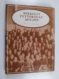Yksityisestä suomalaisesta tyttökoulusta kunnalliseen peruskoulujärjestelmään Mikkelissä : Mikkelin Tyttökoulu 1879-1979 muistokirja