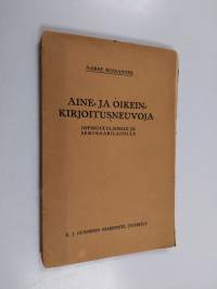 Aine- ja oikeinkirjoitusneuvoja : oppikoululaisille ja seminaarilaisille