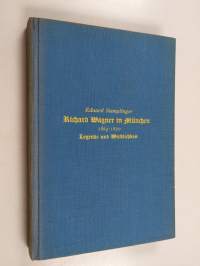 Richard Wagner in München (1864-1870) - Legende und Wirklichkeit