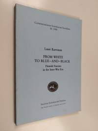 From white to blue-and-black : Finnish fascism in the inter-war era (tekijän omiste)