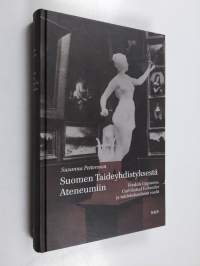 Suomen taideyhdistyksestä Ateneumiin : Fredrik Cygnaeus, Carl Gustaf Estlander ja taidekokoelman roolit