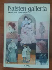 Naisten galleria. 1985.  Suomalaisen naisen elämää yli sadan vuoden ajalta parhaiden naiskirjailijoidemme kuvaamana.