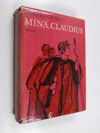 Minä, Claudius : Rooman keisarin Tiberius Claudiuksen, joka syntyi vuonna 10 e. Kr. murhattiin ja julistettiin jumalaksi A. D. 54 oman elämäkerran mukaan