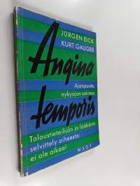 Angina temporis : ajanpuute, nykyajan sairaus : taloustieteilijän ja lääkärin selvittely aiheesta: ei ole aikaa!