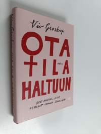 Ota tila haltuun opas naisille, jotka puhuvat omalla äänellään (UUDENVEROINEN)