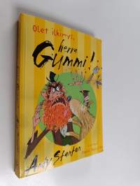 Olet ilkimys, herra Gummi!