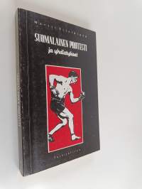 Suomalainen protesti ja yhdistykset : tutkimuksia yhdistyslaitoksen kehityksen ja protestijaksojen suhteesta suurlakosta 1990-luvulle