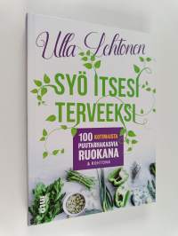 Syö itsesi terveeksi : 100 kotimaista puutarhakasvia ruokana &amp; rohtona