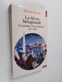 La fièvre hexagonale : les grandes crises politiques de 1871 à 1968