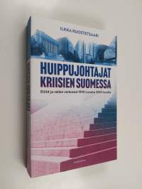 Huippujohtajat kriisien Suomessa : eliitit ja vallan verkostot 1990-luvulta 2020-luvulle (UUDENVEROINEN)