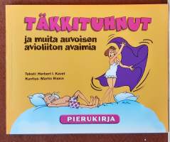 Täkkituhnut ja muita auvoisen avioliiton avaimia - Pierukirja. ( Sopiva keräilykappaleeksi, huumori, eräänlainen sarjakuva-albumi)