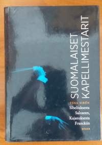 Suomalaiset kapellimestarit : Sibeliuksesta Saloseen, Kajanuksesta Franckiin