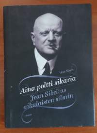 Aina poltti sikaria - Jean Sibelius aikalaisten silmin