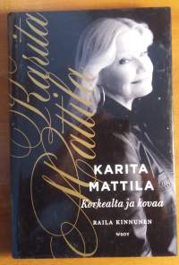 Karita Mattila : korkealta ja kovaa