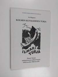 Kolmen kuvalehden Turja : Ilmari Turjan lehtimiesuran pitkiä linjoja 1920-luvulta 1960-luvulle