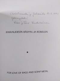 Rakkaudesta räsyyn ja romuun For love of rags and scrap metal : [Liisa ja Timo Ruokolainen] (signeerattu, tekijän omiste)