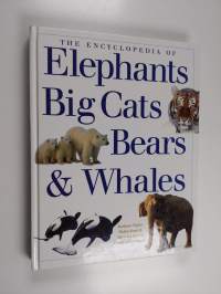 The encyclopedia of elephants, big cats, bears &amp; whales