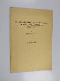De adliga legitimations- och adoptionsärendena 1809-1917. 2 : arkivuppgifter