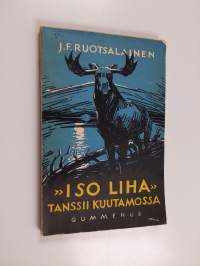 Iso Liha tanssii kuutamossa : eräkertomuksia Kanadasta (signeerattu, tekijän omiste)