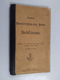 Suomen ewankelis-lutherisen kirkon katekismus : hyväksytty Suomen kolmannessa yleisessä kirkolliskokouksessa wuonna 1893
