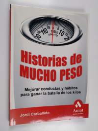HISTORIAS DE MUCHO PESO - Mejorar conductas y hábitos para ganar la batalla de los kilos
