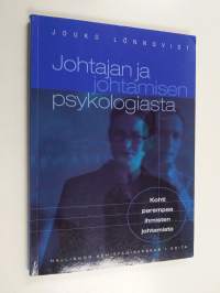 Johtajan ja johtamisen psykologiasta : kohti parempaa ihmisten johtamista