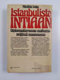 Istanbulista Intiaan : diplomaatinrouvan matkassa neljässä maanosassa