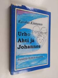 Urho, Ahti ja Johannes : sirpaleita kolmekymmenvuotisen journalistiuran ajalta ja vähän kauempaakin
