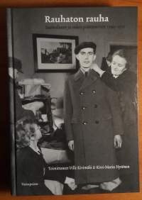 Rauhaton rauha : Suomalaiset ja sodan päättyminen 1944-1950