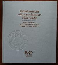 Eduskunnan oikeusasiamies 1920 - 2020. Sata vuotta laillisuusvalvontaa ja oikeusturvaa Suomessa.