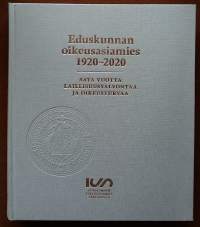 Eduskunnan oikeusasiamies 1920 - 2020. Sata vuotta laillisuusvalvontaa ja oikeusturvaa Suomessa.