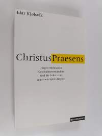 Christus-Praesens : Jürgen Moltmanns Geschichtsverständnis und die Lehre vom gegenwärtigen Christus