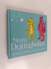 Stora Dejtingboken : en handbok i konsten att dejta lätt, rätt &amp; roligt