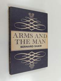 Arms and the Man - An Anti-romantic Comedy in Three Acts