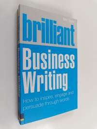 Brilliant business writing : how to inspire, engage and persuade through words