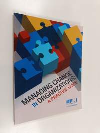 Managing Change in Organizations - A Practice Guide