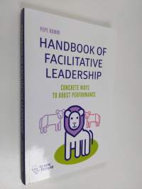 The handbook of facilitative leadership : concrete ways to boost performance