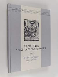 Lutherin Vähä- ja Isokatekismus sekä Schmalkaldenin opinkohdat