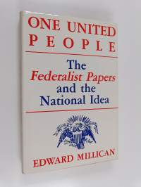 One United People - The Federalist Papers and the National Idea