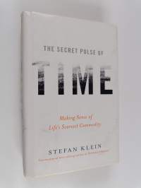 The Secret Pulse of Time - Making Sense of Life&#039;s Scarcest Commodity