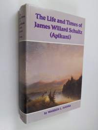 The Life and Times of James Willard Schultz (Apikuni)